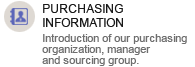 PURCHASING INFORMATION Introduction of our purchasing organization, manager and sourcing group